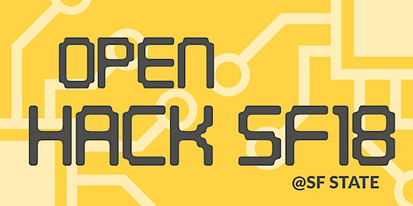 Open Hack SF18  @ San Francisco State University (Hackathon)