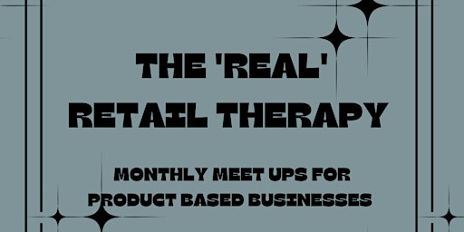 The 'Real' Retail Therapy - networking event for small brands & start ups