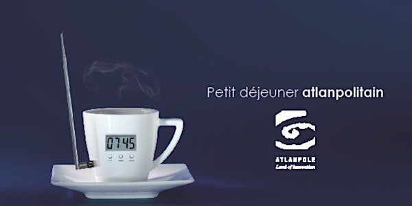 Petit-déjeuner Atlanpolitain "Les nouveaux marchés des Cleantech", 6 juin - Cité des congrès