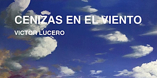 "Cenizas en el Viento" - Exposición del arte de Víctor Lucero