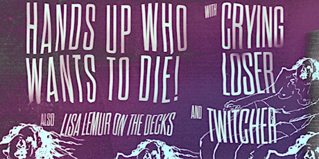 Hands Up Who Wants To Die  ALBUM LAUNCH  w/Crying Loser & Twitcher