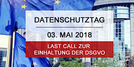 Hauptbild für Last Call zur Einhaltung der DSGVO - Datenschutztag am 3. Mai 2018