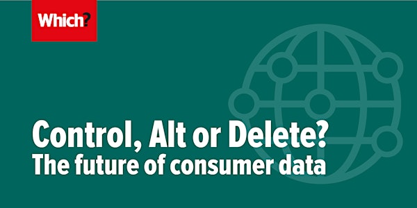 Control, Alt or Delete? The future of consumer data