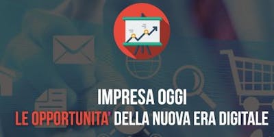 Impresa Oggi e le Nuove Opportunità Impresa Oggi e le Nuove Opportunità