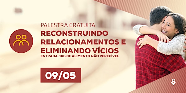 [RIO DE JANEIRO/RJ] Palestra Gratuita - RECONSTRUINDO RELACIONAMENTOS E ELIMINANDO VÍCIOS