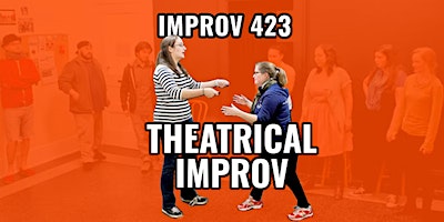 Improv 423: Theatrical Improv - Performance-Level Improv Comedy Course