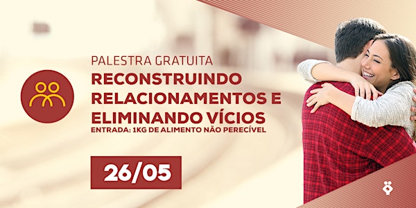 [RIO DE JANEIRO/RJ] Palestra Gratuita - RECONSTRUINDO RELACIONAMENTOS E ELIMINANDO VÍCIOS