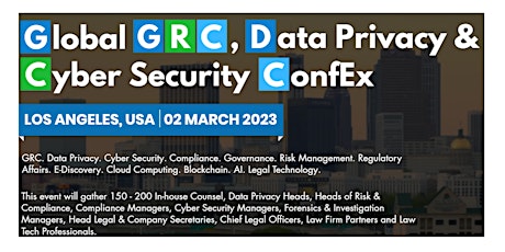 Global GRC, Data Privacy & Cyber Security ConfEx, LA, USA, 2 March 2023