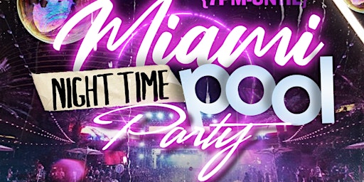 MIAMI NIGHT TIME POOL PARTY [18 OR OLDER]