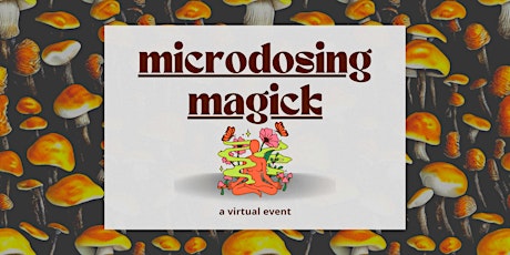 Microdosing Magick: Psilocybin and Healing (Virtual Teachings)