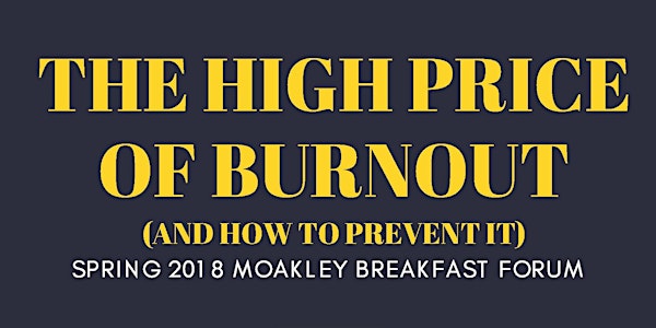 Moakley Breakfast Forum: The High Price of Burnout (and how to prevent it) 