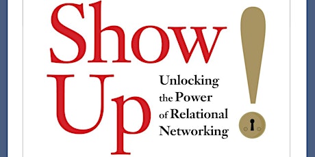 Show Up: Unlocking the Power of Relational Networking (Autographed Book) primary image