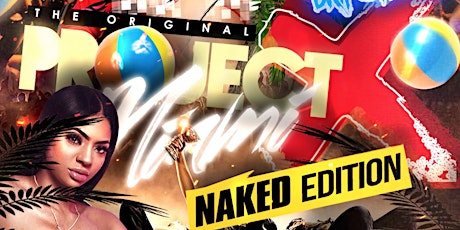 PROJECT X MIAMI: NAKED [18 OR OLDER]