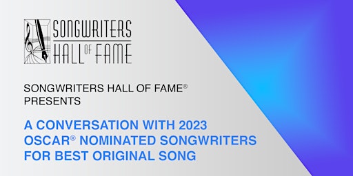 SHOF’s 7th Annual Conversations w/ Oscar®-Nominated Songwriters  Panel