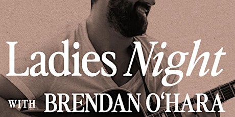 Ladies Night with Live Music by Brendan O'Hara!