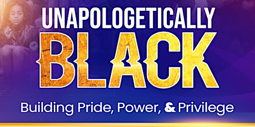 Unapologetically Black: Building Pride, Power, & Privilege