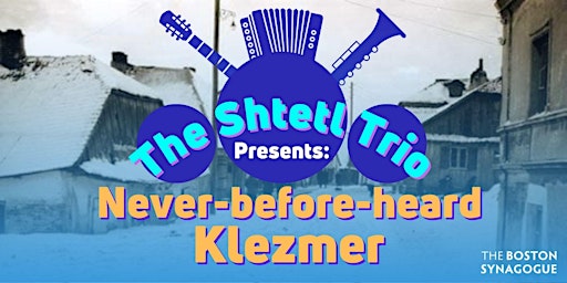 The Shtetl Trio Presents:  Never-before-heard Klezmer