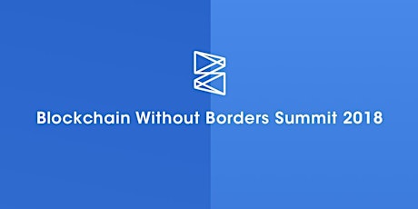 Blockchain Without Borders Summit 2018 primary image