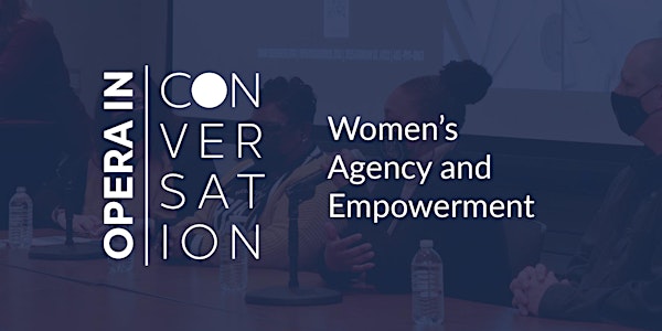 Opera in Conversation |  Women’s Agency and Empowerment