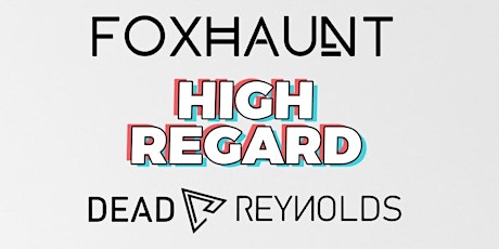HIGH REGARD / DEAD REYNOLDS / FOXHAUNT + more tbc  primärbild