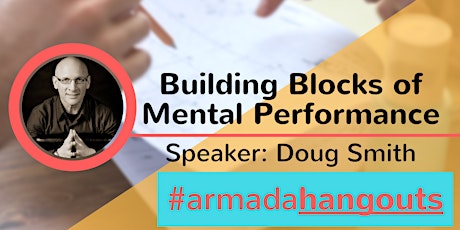 Building Blocks Of Mental Performance with Doug Smith (Limited Seats) #ArmadaHangouts primary image