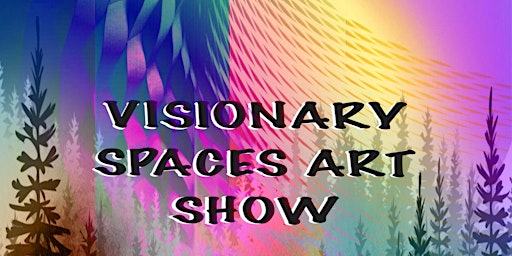 Visionary Spaces Art Show