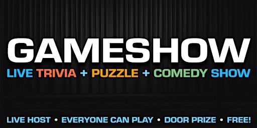 Gameshow:  a live trivia + puzzle + comedy show.