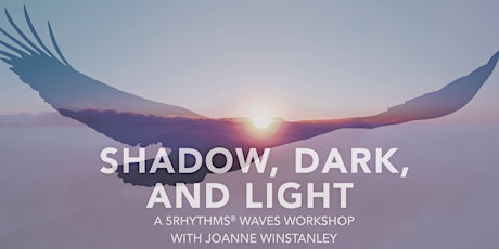 Shadow, Dark, and Light ~ A 5Rhythms® Waves Workshop with Joanne Winstanley