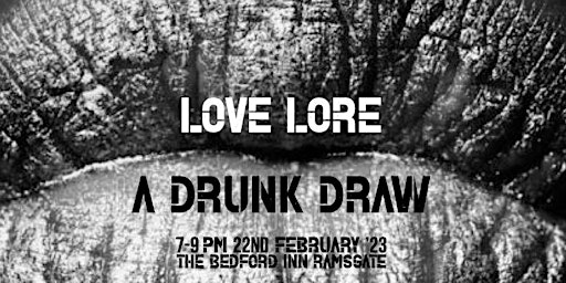 Love Lore. Drunk Draw Ramsgate