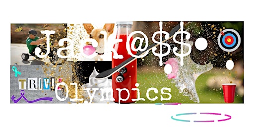 Jack@$$ Olympics.. the name says it all!! GAME  ON!