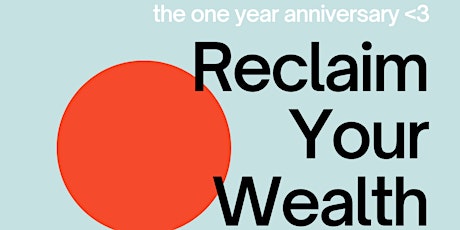 Reclaim Your Wealth - the one year anniversary <3