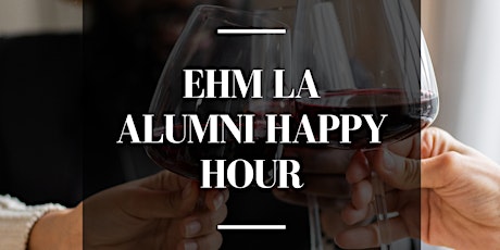 CSUF'S EHM LA Alumni Happy Hour