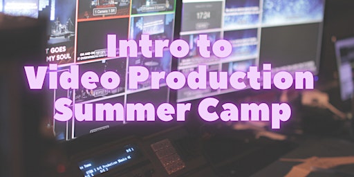 Intro to Video Production Summer Camp