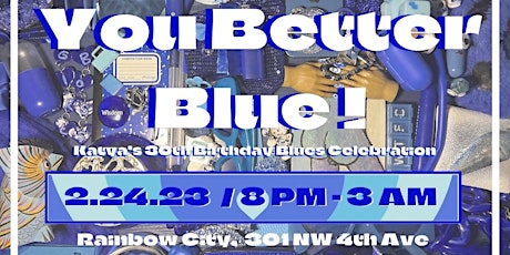 YOU BETTER BLUE! / Katya's 30th Birthday Blues Celebration