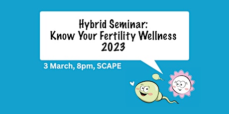 [Hybrid Seminar] Know Your Fertility Wellness 2023 - 3 March (In-person)