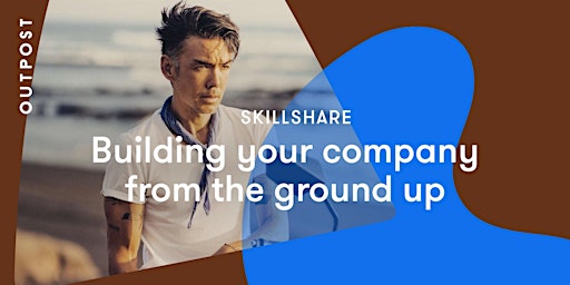 Skillshare: Building your company from the ground up