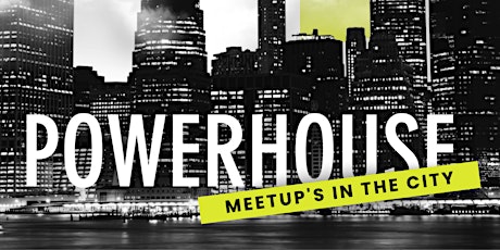 Powerhouse Meetup's in the City