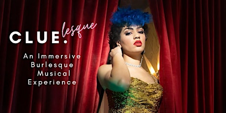 CLUElesque a Burlesque Musical Immersive Experience