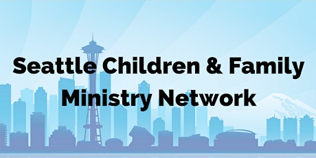 May Seattle Children & Family Ministry Network Gathering  primary image