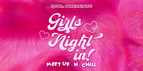Girls Night In: Meet Up - N - Chill