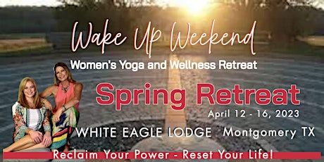 Wake Up Weekend Women's Wellness Spring Retreat - Montgomery Texas