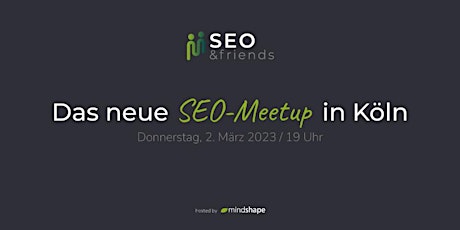 SEO&friends – das SEO-Meetup in Köln (2. März 2023)