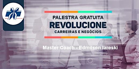 Imagem principal do evento Palestra Gratuita "Revolucione Carreiras e Negócios" em Foz do Iguaçu/Pr