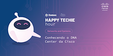 Imagem principal do evento Happy Techie Hour "Conhecendo o DNA Center da Cisco"