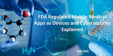 FDA Regulated Mobile Medical Apps as Devices and Cybersecurity Explained