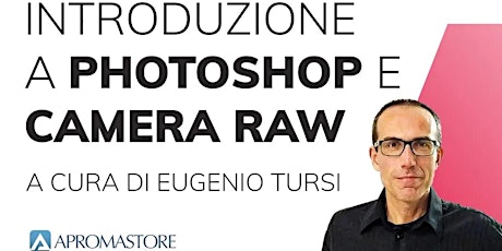 Introduzione a Photoshop e Camera Raw a cura di Eugenio Tursi