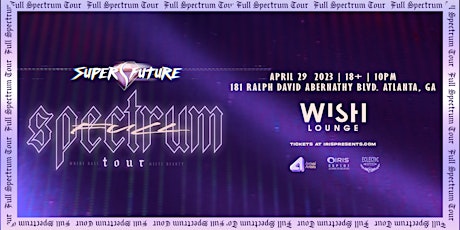Iris Presents: Super Future Full Spectrum Tour @ Wish Lounge | Sat April 29