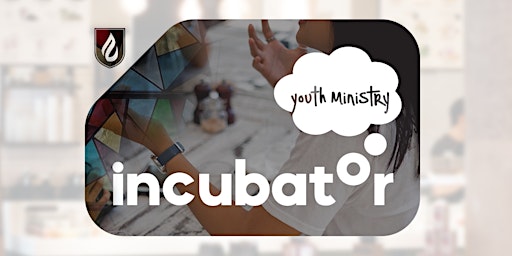 Youth Ministry Incubator: Intentional Discipleship in the Post-Covid Era