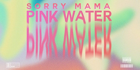 SORRY MAMA - PINK WATER 2.0