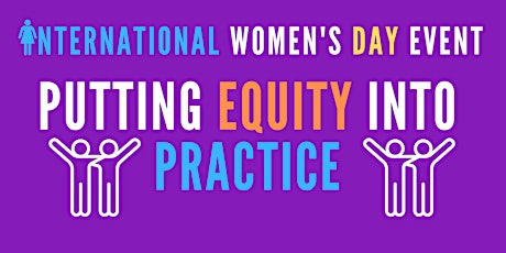 Putting Equity into Practice - International Women's Day 2023